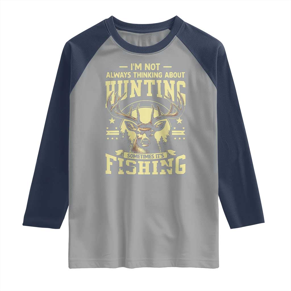 Fishing and Hunting Raglan Shirt I'm Not Always Thinking About Hunting Wildlife Deer Lover