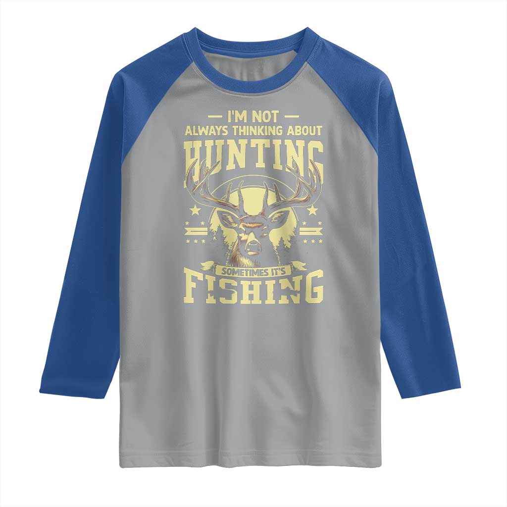 Fishing and Hunting Raglan Shirt I'm Not Always Thinking About Hunting Wildlife Deer Lover