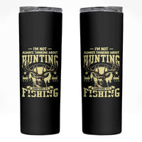 Fishing and Hunting Skinny Tumbler I'm Not Always Thinking About Hunting Wildlife Deer Lover
