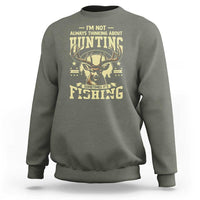 Fishing & Hunting Sweatshirt I'm Not Always Thinking About Hunting Wildlife Deer Lover - Wonder Print Shop
