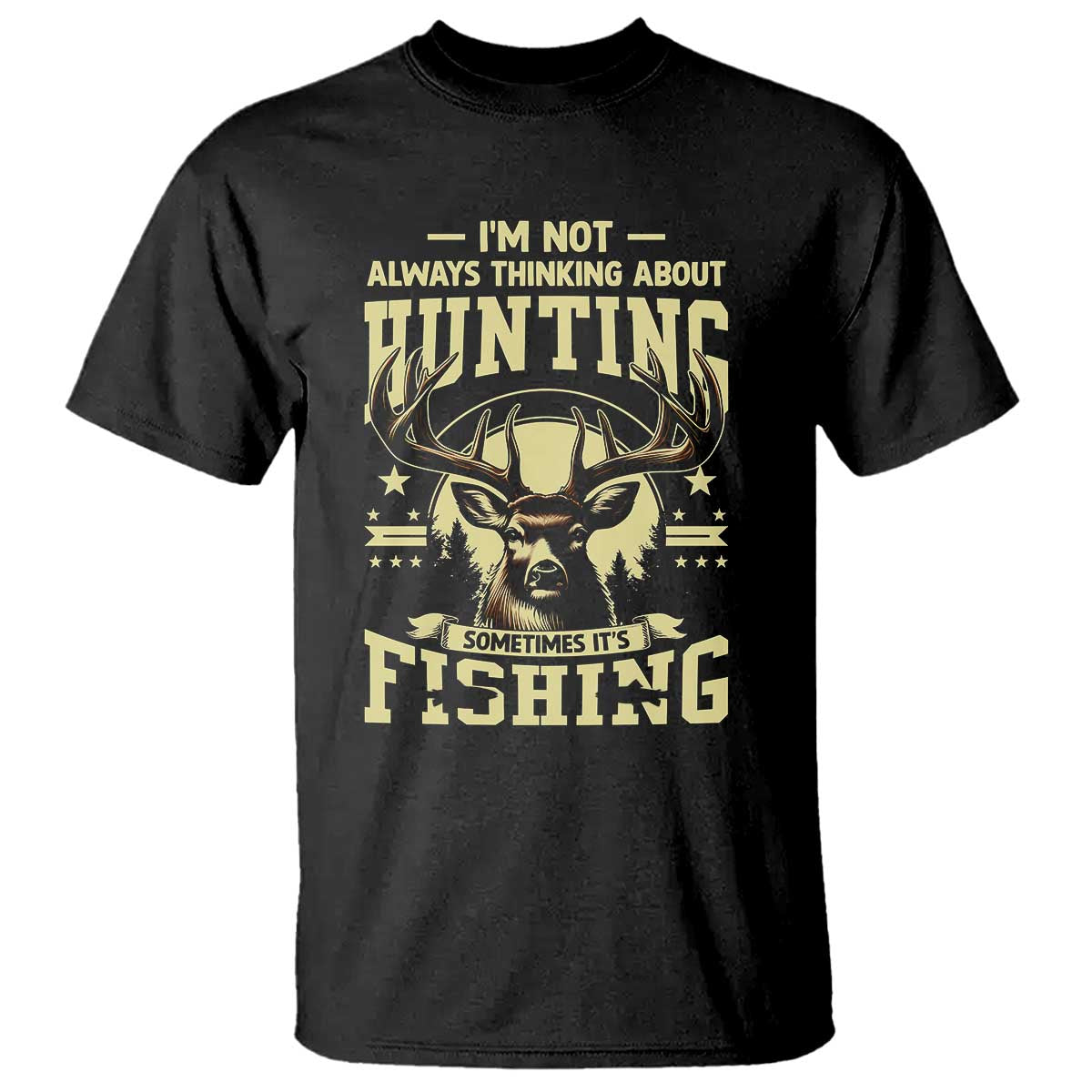 Fishing & Hunting T Shirt I'm Not Always Thinking About Hunting Wildlife Deer Lover - Wonder Print Shop