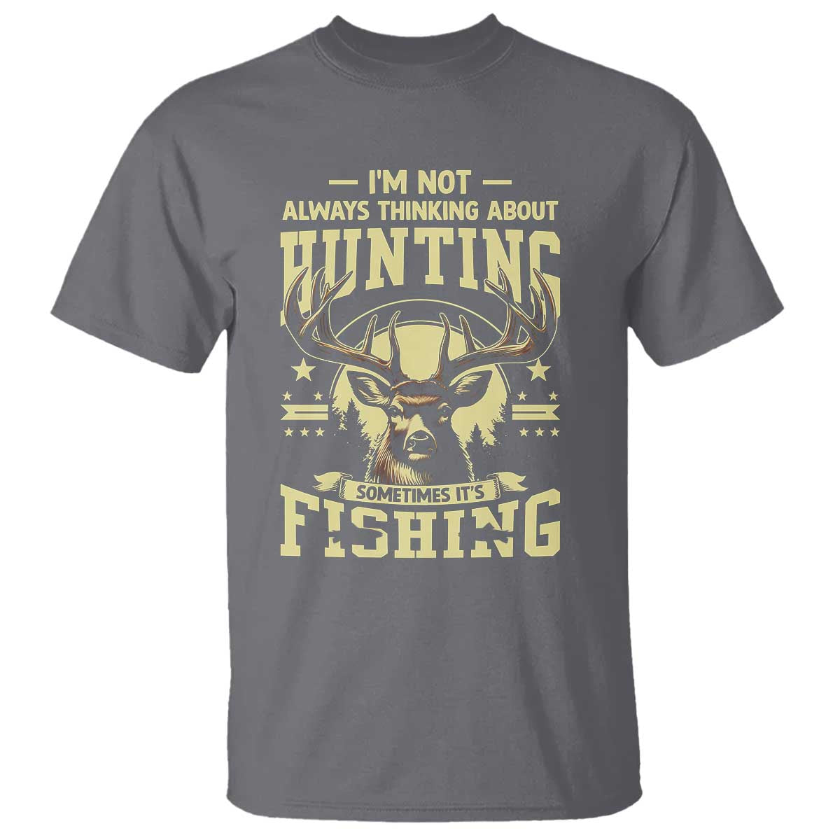 Fishing & Hunting T Shirt I'm Not Always Thinking About Hunting Wildlife Deer Lover - Wonder Print Shop