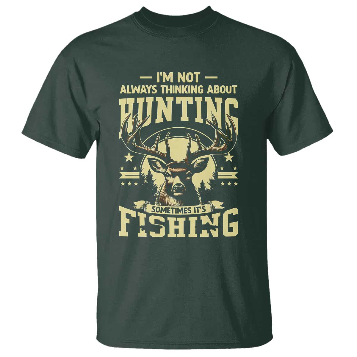 Fishing & Hunting T Shirt I'm Not Always Thinking About Hunting Wildlife Deer Lover - Wonder Print Shop