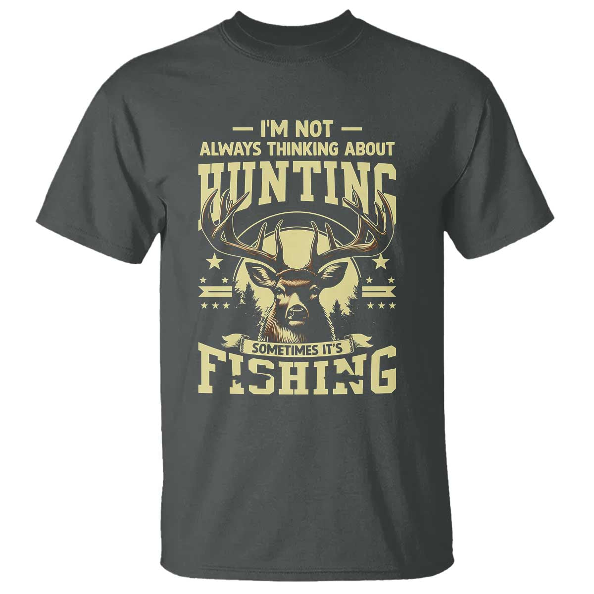 Fishing & Hunting T Shirt I'm Not Always Thinking About Hunting Wildlife Deer Lover - Wonder Print Shop