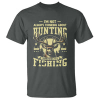 Fishing & Hunting T Shirt I'm Not Always Thinking About Hunting Wildlife Deer Lover - Wonder Print Shop