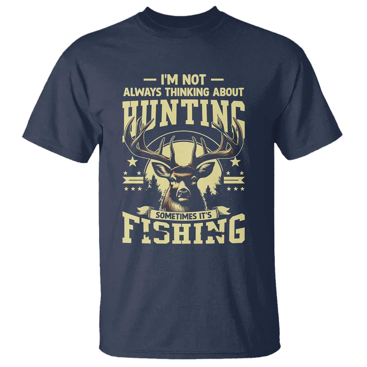 Fishing & Hunting T Shirt I'm Not Always Thinking About Hunting Wildlife Deer Lover - Wonder Print Shop