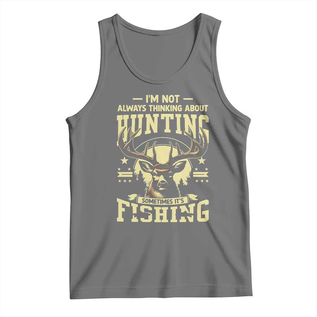 Fishing and Hunting Tank Top I'm Not Always Thinking About Hunting Wildlife Deer Lover