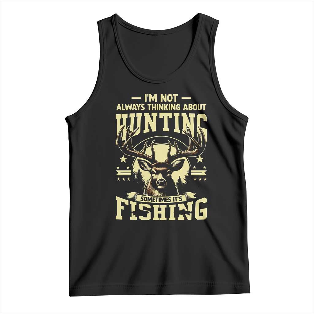 Fishing and Hunting Tank Top I'm Not Always Thinking About Hunting Wildlife Deer Lover