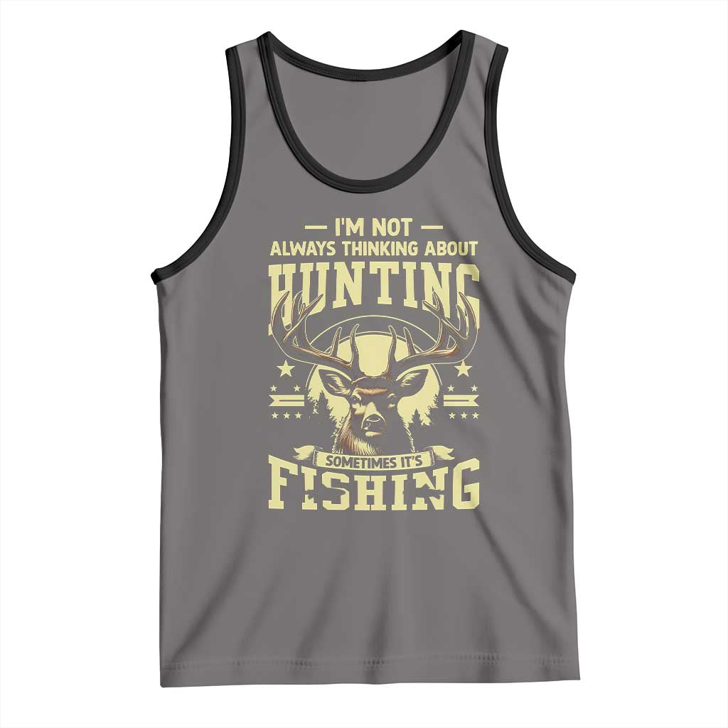 Fishing and Hunting Tank Top I'm Not Always Thinking About Hunting Wildlife Deer Lover