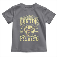 Fishing and Hunting Toddler T Shirt I'm Not Always Thinking About Hunting Wildlife Deer Lover