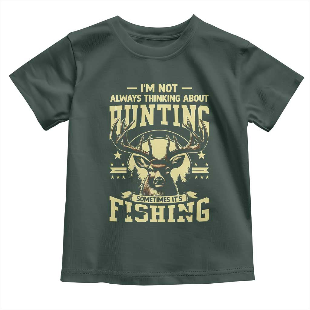 Fishing and Hunting Toddler T Shirt I'm Not Always Thinking About Hunting Wildlife Deer Lover