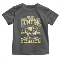 Fishing and Hunting Toddler T Shirt I'm Not Always Thinking About Hunting Wildlife Deer Lover
