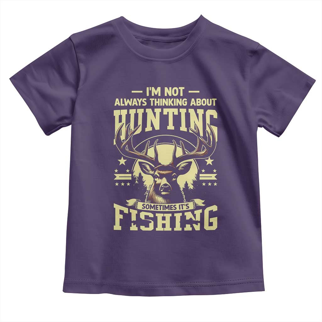 Fishing and Hunting Toddler T Shirt I'm Not Always Thinking About Hunting Wildlife Deer Lover