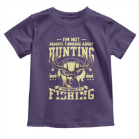 Fishing and Hunting Toddler T Shirt I'm Not Always Thinking About Hunting Wildlife Deer Lover