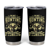 Fishing and Hunting Tumbler Cup I'm Not Always Thinking About Hunting Wildlife Deer Lover