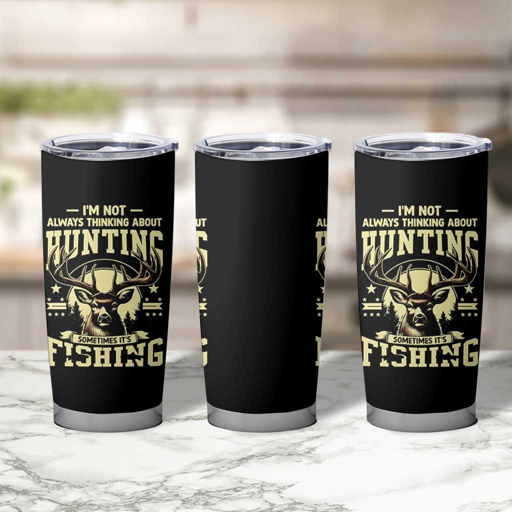 Fishing and Hunting Tumbler Cup I'm Not Always Thinking About Hunting Wildlife Deer Lover