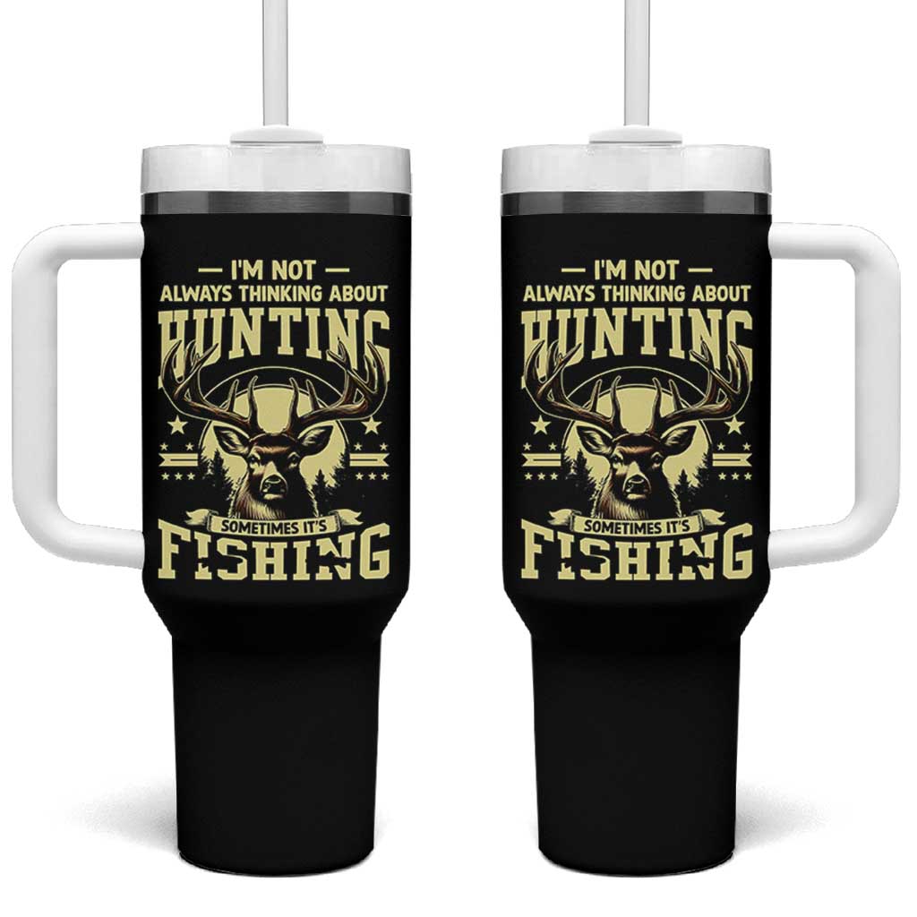 Fishing and Hunting Tumbler With Handle I'm Not Always Thinking About Hunting Wildlife Deer Lover