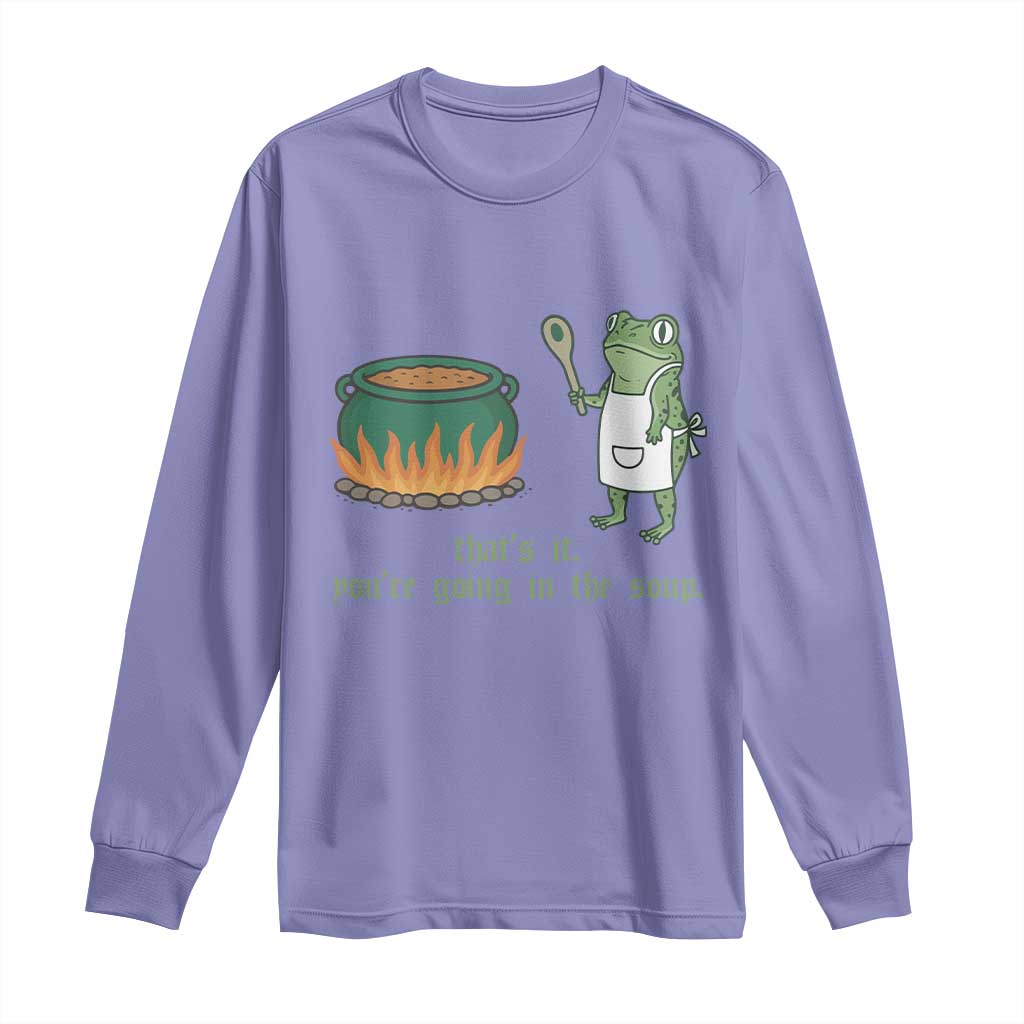 Funny Frog Long Sleeve Shirt Thats It You're Going In The Soup Weird Weirdcore Meme - Wonder Print Shop