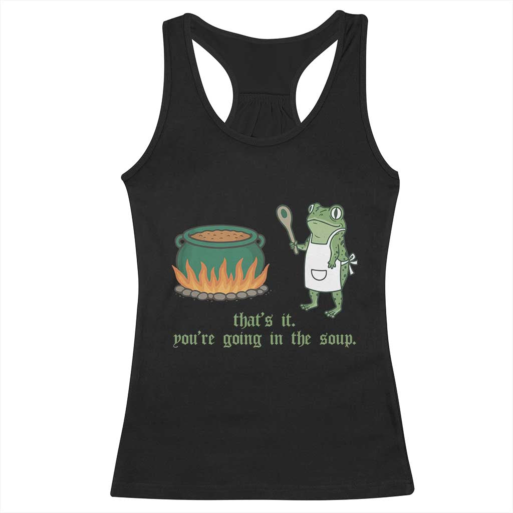 Funny Frog Racerback Tank Top Thats It You're Going In The Soup Weird Weirdcore Meme - Wonder Print Shop