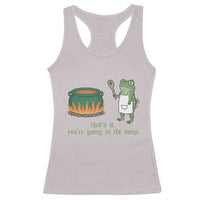 Funny Frog Racerback Tank Top Thats It You're Going In The Soup Weird Weirdcore Meme - Wonder Print Shop