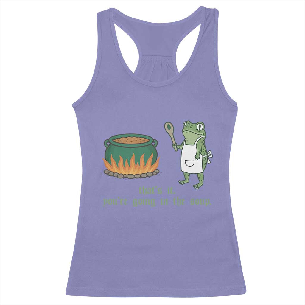 Funny Frog Racerback Tank Top Thats It You're Going In The Soup Weird Weirdcore Meme - Wonder Print Shop