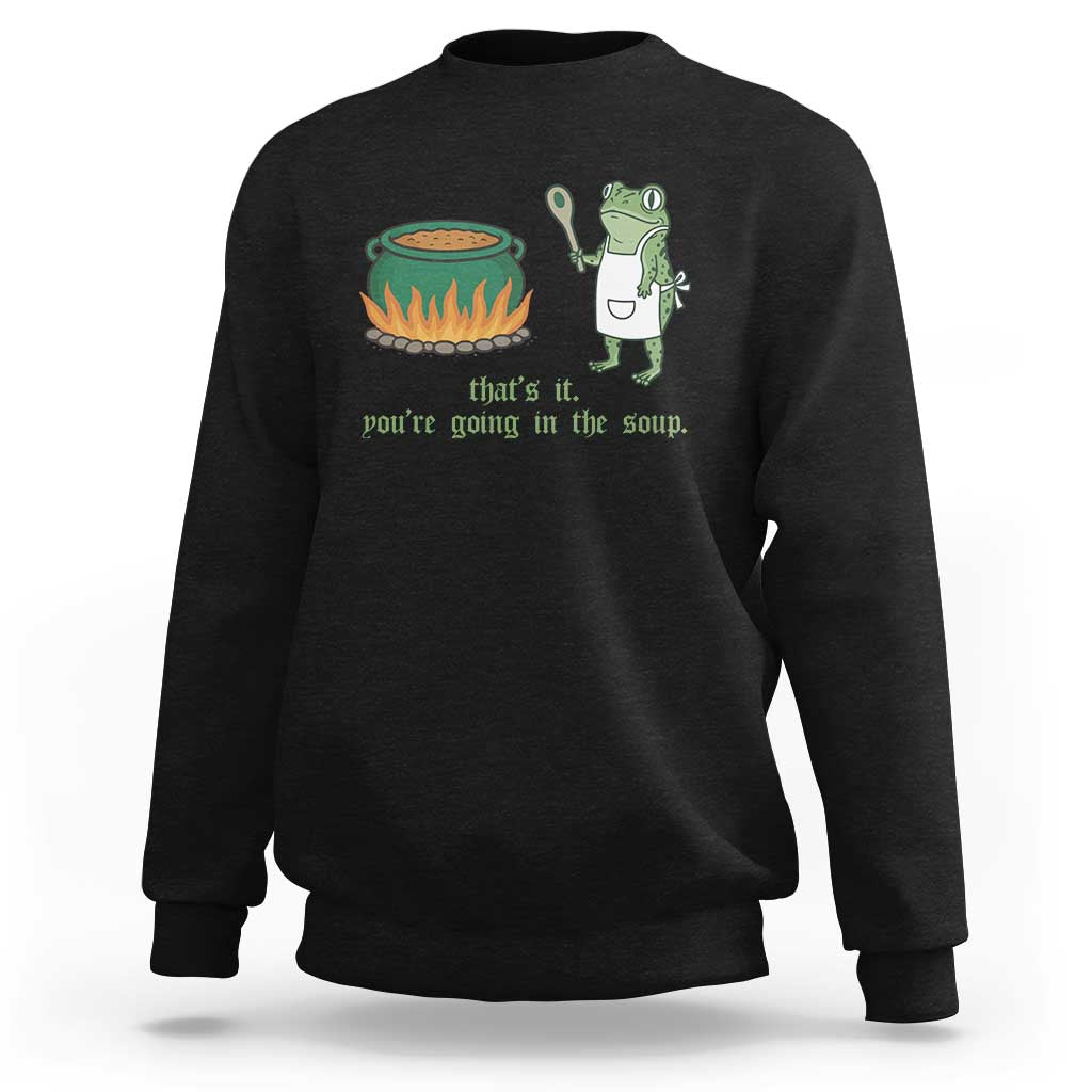 Funny Frog Sweatshirt Thats It You're Going In The Soup Weird Weirdcore Meme - Wonder Print Shop