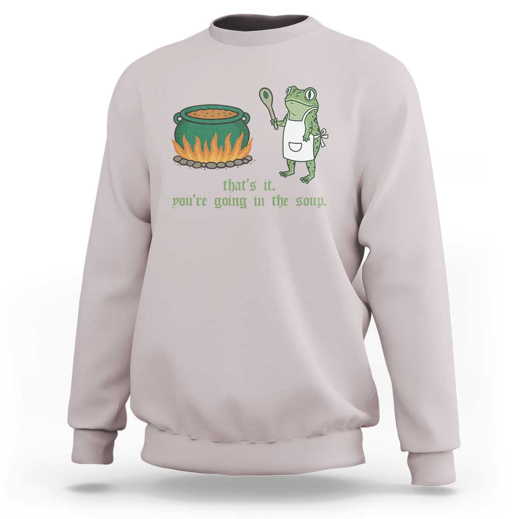 Funny Frog Sweatshirt Thats It You're Going In The Soup Weird Weirdcore Meme - Wonder Print Shop