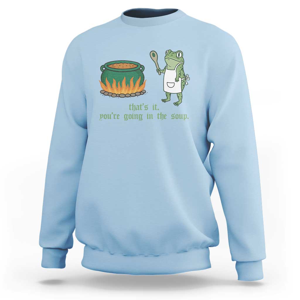 Funny Frog Sweatshirt Thats It You're Going In The Soup Weird Weirdcore Meme - Wonder Print Shop