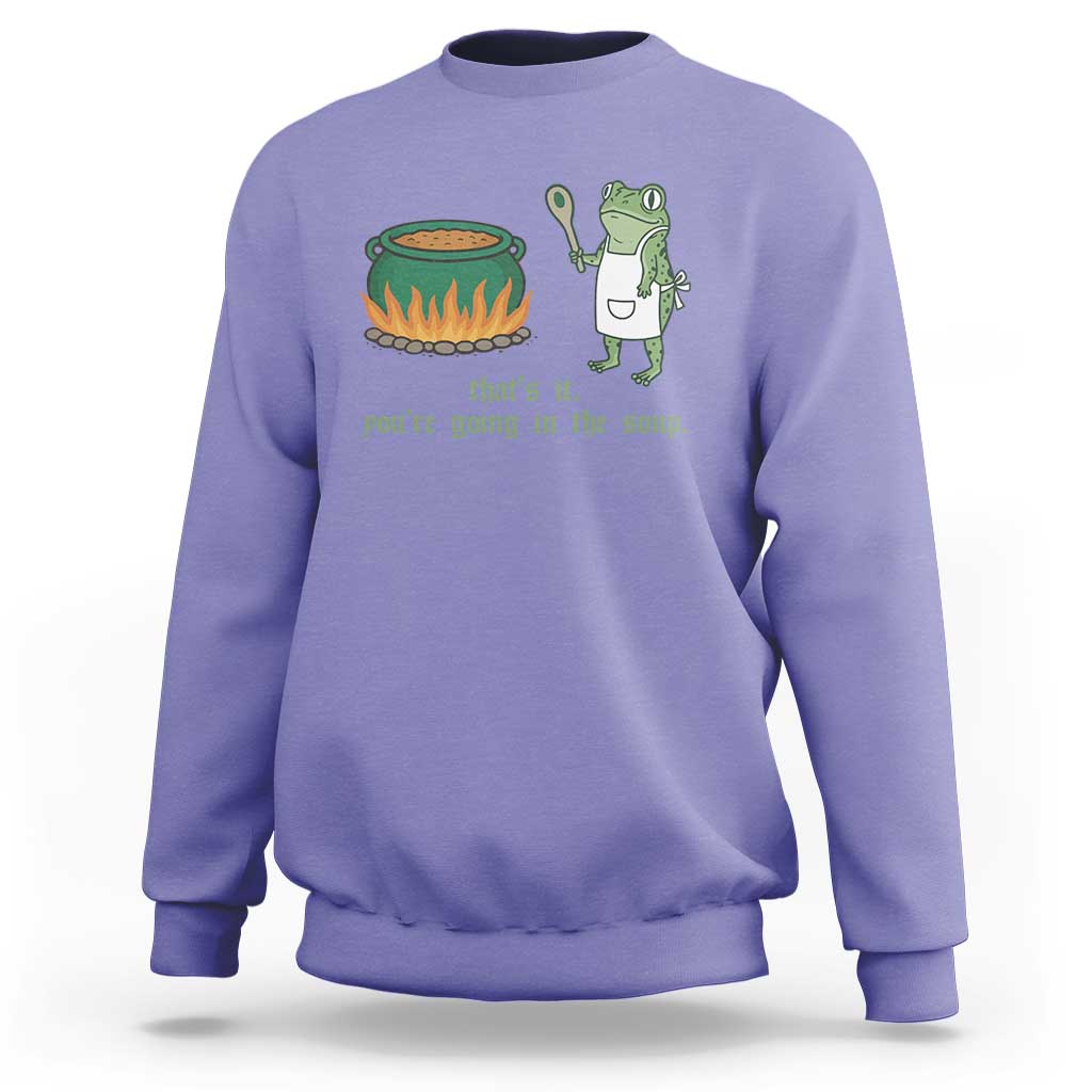 Funny Frog Sweatshirt Thats It You're Going In The Soup Weird Weirdcore Meme - Wonder Print Shop