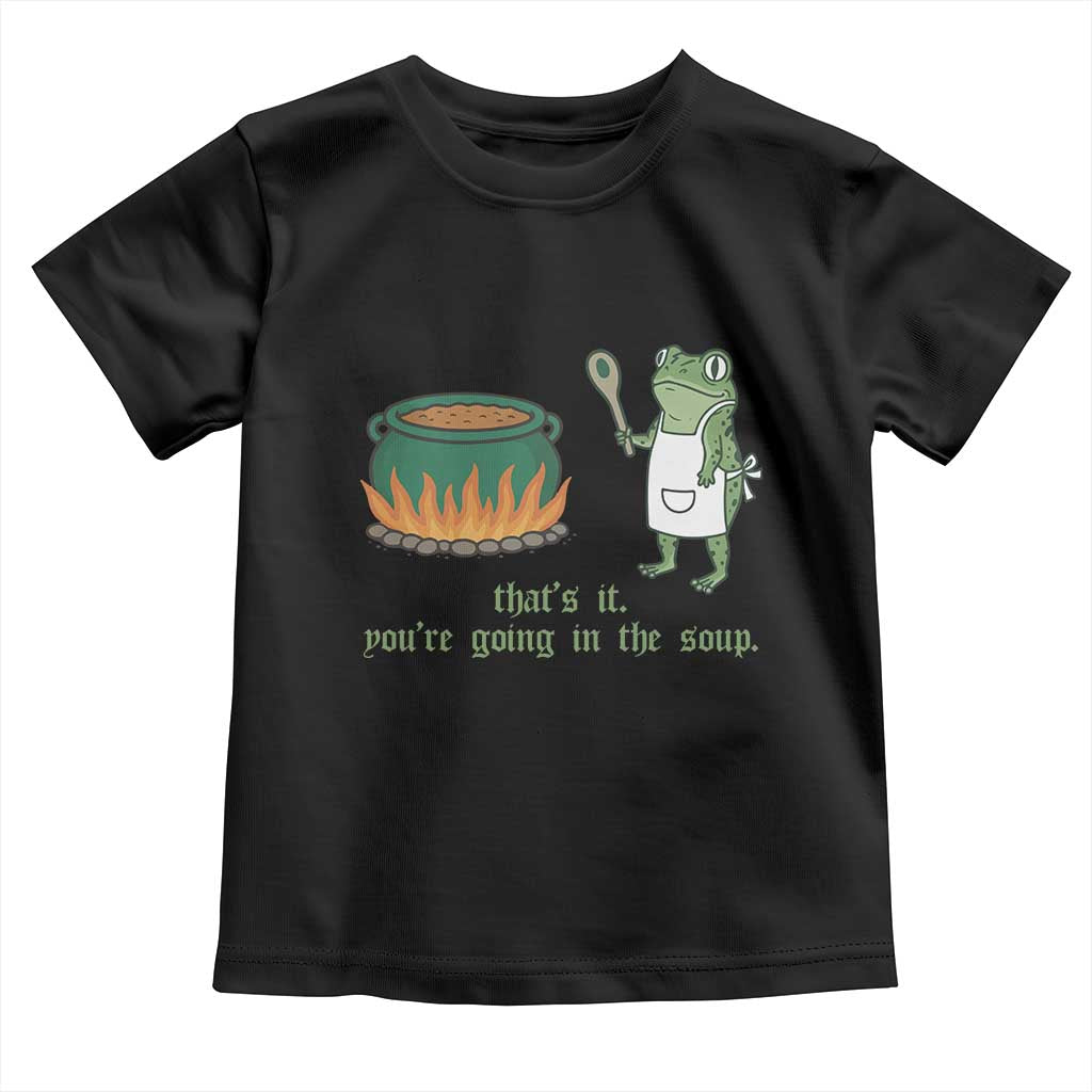 Funny Frog Toddler T Shirt Thats It You're Going In The Soup Weird Weirdcore Meme - Wonder Print Shop
