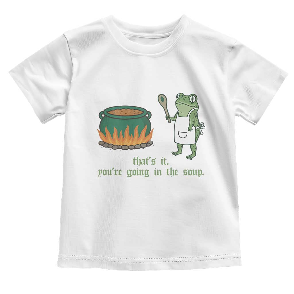 Funny Frog Toddler T Shirt Thats It You're Going In The Soup Weird Weirdcore Meme - Wonder Print Shop