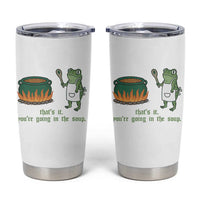 Funny Frog Tumbler Cup Thats It You're Going In The Soup Weird Weirdcore Meme - Wonder Print Shop