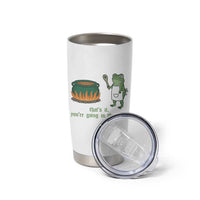 Funny Frog Tumbler Cup Thats It You're Going In The Soup Weird Weirdcore Meme - Wonder Print Shop