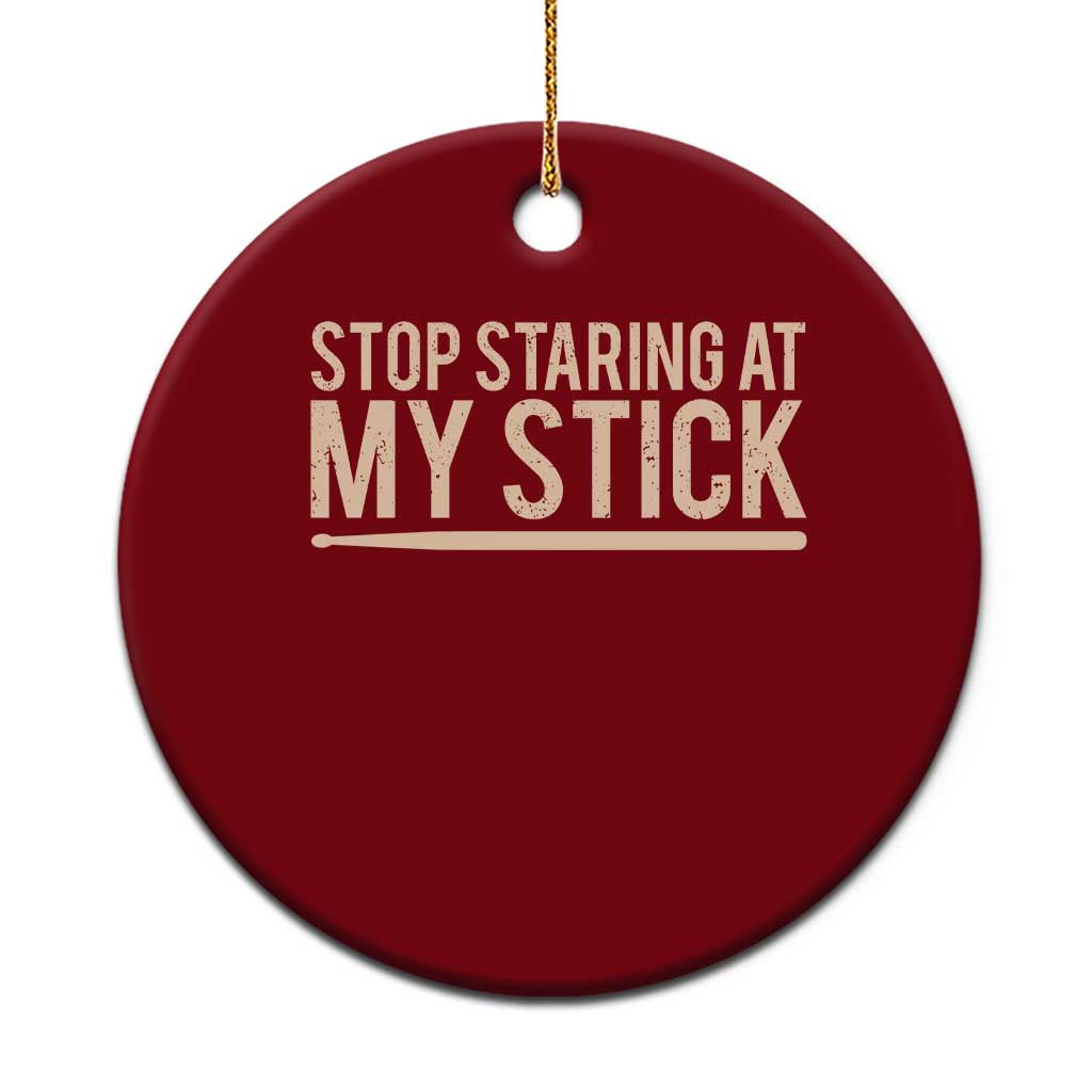 Funny Drumming Ceramic Ornament Stop Staring At My Stick Drummer - Wonder Print Shop