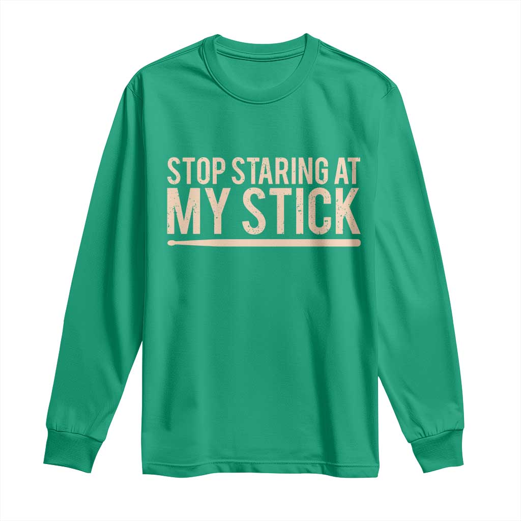 Funny Drumming Long Sleeve Shirt Stop Staring At My Stick Drummer - Wonder Print Shop