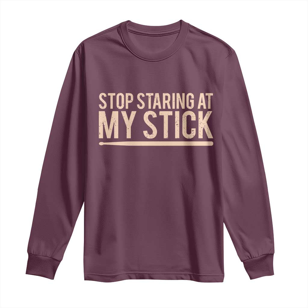 Funny Drumming Long Sleeve Shirt Stop Staring At My Stick Drummer - Wonder Print Shop