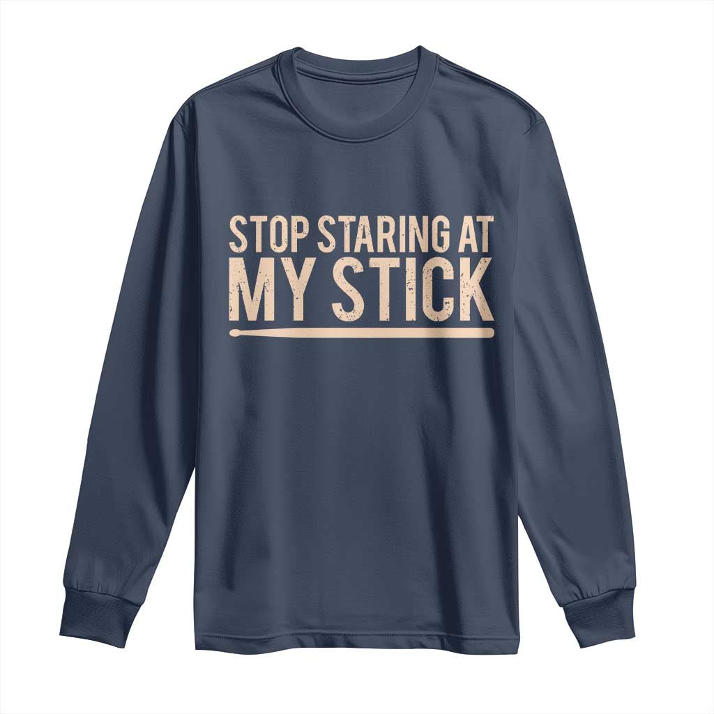 Funny Drumming Long Sleeve Shirt Stop Staring At My Stick Drummer - Wonder Print Shop