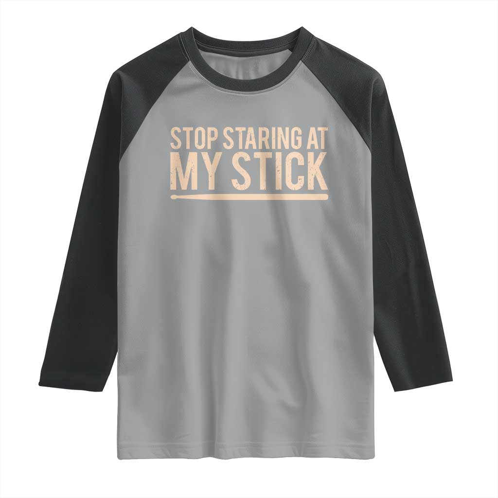 Funny Drumming Raglan Shirt Stop Staring At My Stick Drummer - Wonder Print Shop