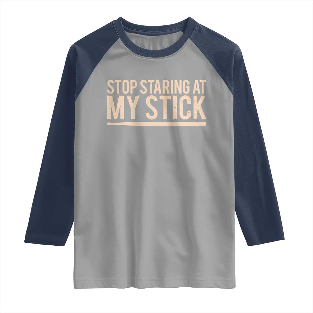 Funny Drumming Raglan Shirt Stop Staring At My Stick Drummer - Wonder Print Shop