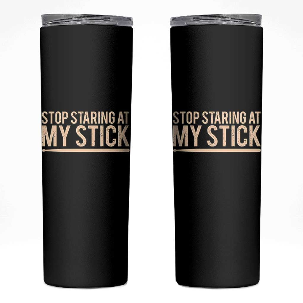 Funny Drumming Skinny Tumbler Stop Staring At My Stick Drummer - Wonder Print Shop