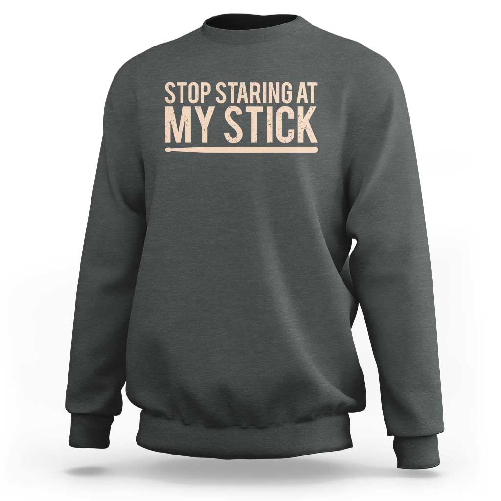 Funny Drumming Sweatshirt Stop Staring At My Stick Drummer - Wonder Print Shop
