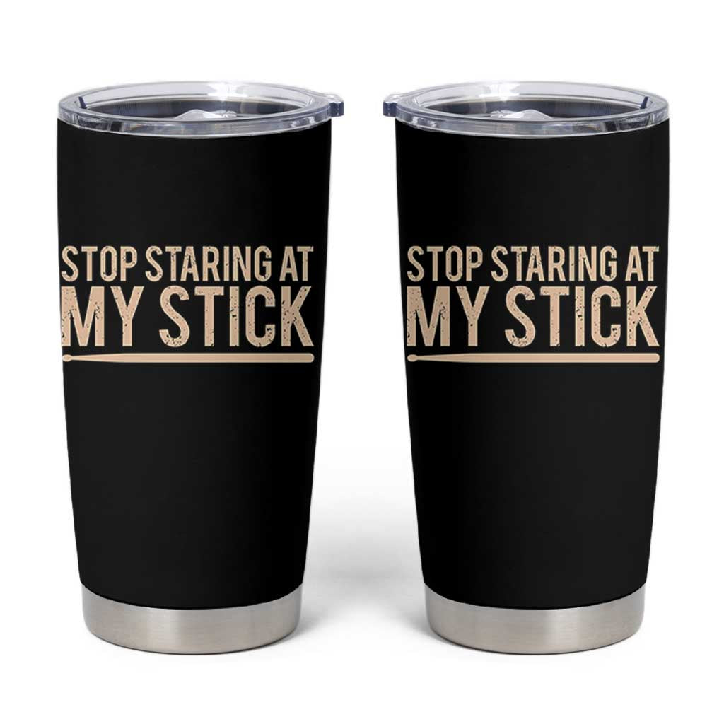 Funny Drumming Tumbler Cup Stop Staring At My Stick Drummer - Wonder Print Shop