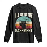 Funny Drummer Long Sleeve Shirt Drum Set Drumming Lovers I'll Be In The Basement - Wonder Print Shop