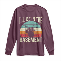 Funny Drummer Long Sleeve Shirt Drum Set Drumming Lovers I'll Be In The Basement - Wonder Print Shop