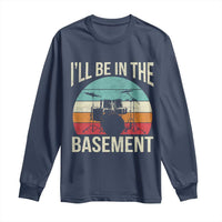 Funny Drummer Long Sleeve Shirt Drum Set Drumming Lovers I'll Be In The Basement - Wonder Print Shop