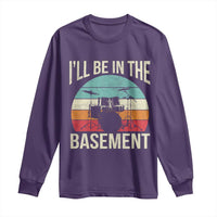 Funny Drummer Long Sleeve Shirt Drum Set Drumming Lovers I'll Be In The Basement - Wonder Print Shop