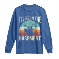 Funny Drummer Long Sleeve Shirt Drum Set Drumming Lovers I'll Be In The Basement - Wonder Print Shop