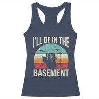Funny Drummer Racerback Tank Top Drum Set Drumming Lovers I'll Be In The Basement - Wonder Print Shop
