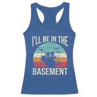 Funny Drummer Racerback Tank Top Drum Set Drumming Lovers I'll Be In The Basement - Wonder Print Shop