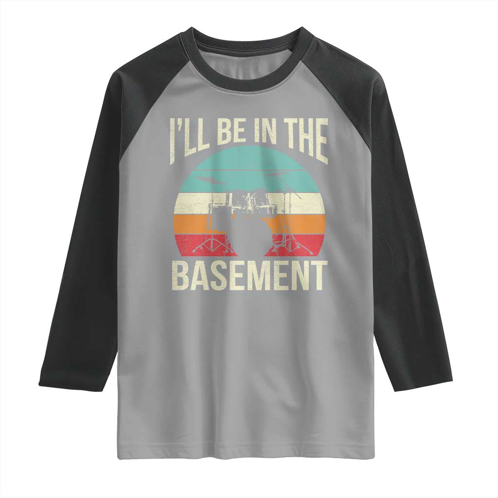 Funny Drummer Raglan Shirt Drum Set Drumming Lovers I'll Be In The Basement - Wonder Print Shop